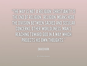 quote David Kirk the way is not a religion christianity 190762 png