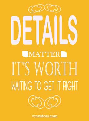 Details matter, It’s worth waiting to get it right”