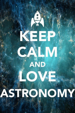 Keep calm and love astronomy