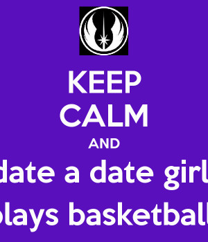 keep-calm-and-date-a-date-girl-plays-basketball.png