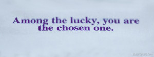 Among lucky, you're the chosen one - says this quote