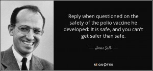 ... vaccine he developed: It is safe, and you can't get safer than safe