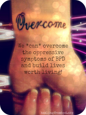 ... overcome the oppressive symptoms of BPD and build lives worth living