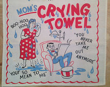 Vintage Mom's Crying Towel 1950 s Kitsch Humor Dish Towel ...