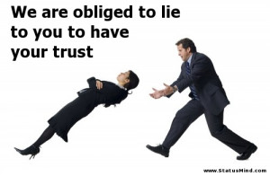 We are obliged to lie to you to have your trust - Facebook Quotes ...