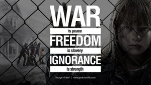 peace, freedom is slavery, ignorance is strength. George Orwell Quotes ...