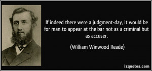 If indeed there were a judgment-day, it would be for man to appear at ...