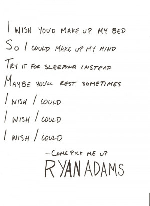 ... Adam, Ryan Adams Come Pick Me Up, Lyrics Ryan Adam, Ryan Adam Quotes