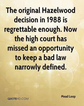 The original Hazelwood decision in 1988 is regrettable enough. Now the ...