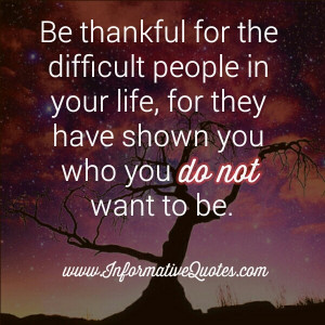 Difficult people are Great Teachers in everyone’s life.