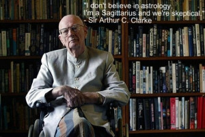 ... Sagittarius and we're skeptical. - Sir Arthur C. Clarke