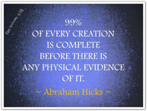 ... there is any physical evidence of it. *Abraham-Hicks Quotes (AHQ1779