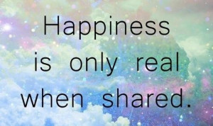 Happiness is only real when shared happiness quote 4
