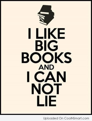 Book Quote: I like big books and I can...
