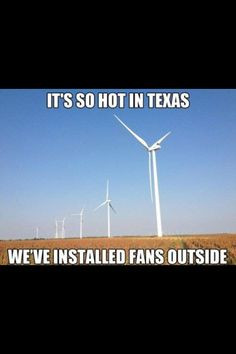 It's so hot in Texas we've installed outdoor fans. Quote More