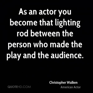As an actor you become that lighting rod between the person who made ...