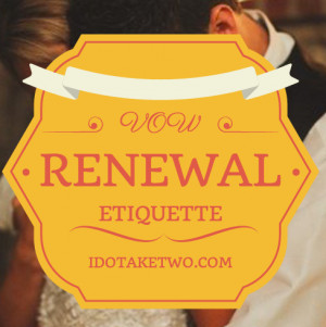 Vow Renewal Etiquette Questions Answered