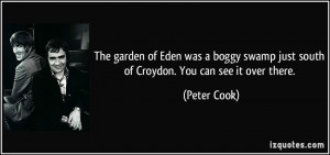 The garden of Eden was a boggy swamp just south of Croydon. You can ...