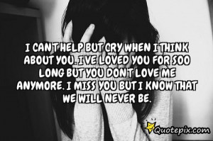 Can't Help But Cry When I Think About You. I've Loved You For ...