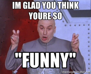Dr. Evil Air Quotes - im glad you think youre so 