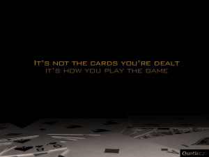 ... 0003_It’s not the cards you’re dealt it’s how you play the game