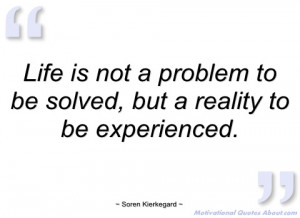 life is not a problem to be solved soren kierkegard