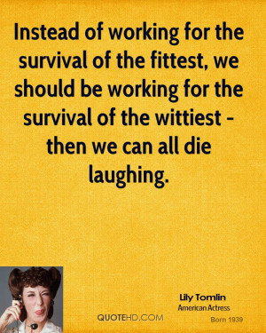for the survival of the fittest, we should be working for the survival ...