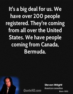 steven-wright-quote-its-a-big-deal-for-us-we-have-over-200-people-regi ...