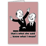 That's what she said - Humor Innuendo Quote Greeting Card