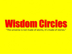 WISDOM CIRCLES: Sparking Insight Via Personal Story Telling