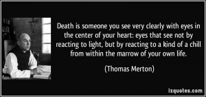 ... of a chill from within the marrow of your own life. - Thomas Merton