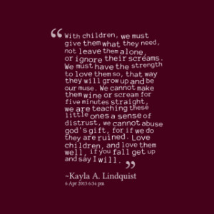 With children, we must give them what they need, not leave them alone ...