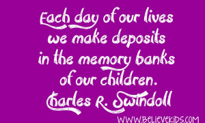 Each day of our lives we make deposits in the memory banks of our ...
