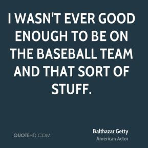 Balthazar Getty Quotes