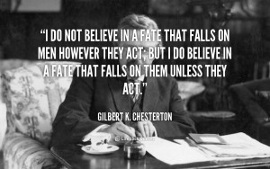 quote-Gilbert-K.-Chesterton-i-do-not-believe-in-a-fate-1-50807.png