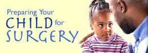 Preparing Your Child for Surgery -- invite representative from ...