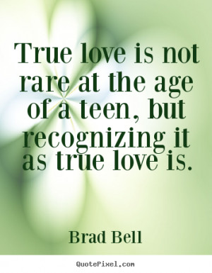 True love is not rare at the age of a teen, but recognizing it as true ...