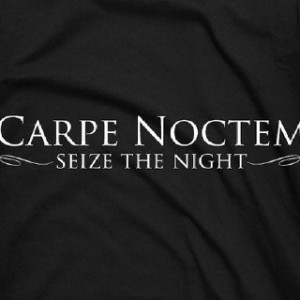 Carpe noctem ~ Seize the Night