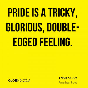 Pride is a tricky, glorious, double-edged feeling.