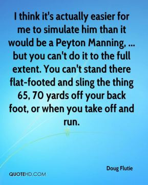 Doug Flutie - I think it's actually easier for me to simulate him than ...
