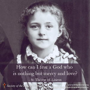 ... fear a god who is nothing but mercy and love st therese of lisieux