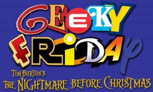 Geeky Friday is back after a hiatus. There's just so much going on ...