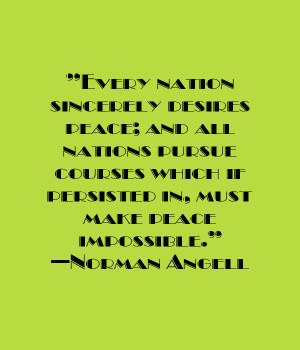 ... if persisted in, must make peace impossible.” — Norman Angell