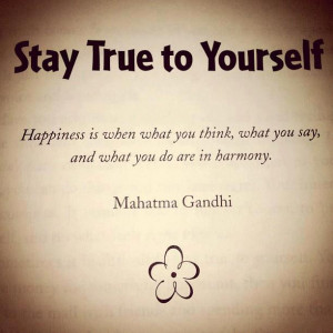 Stay true to yourself happiness is when you think what you say and ...