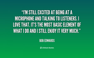 quote-Bob-Edwards-im-still-excited-at-being-at-a-12614.png