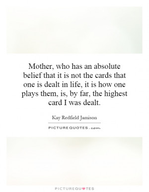 ... plays them, is, by far, the highest card I was dealt. Picture Quote #1