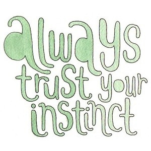 always trust your instinct