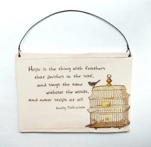 Hope is the Thing with Feathers... Emily Dickinson . Quote . Wall ...