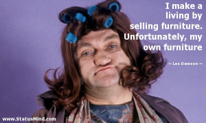 ... Unfortunately, my own furniture - Les Dawson Quotes - StatusMind.com