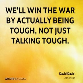 We'll win the war by actually being tough, not just talking tough.
